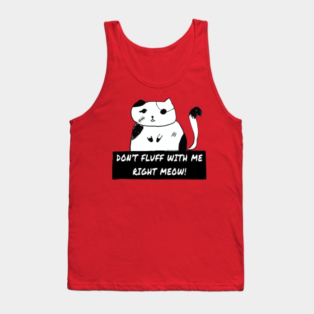 Don't Fluff With Me right Meow! Killer Cat Bad Kitty Tank Top by INpressMerch